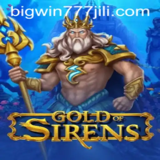 Exploring the Exciting World of GoldofSirens: A Comprehensive Guide Featuring Bigwin777